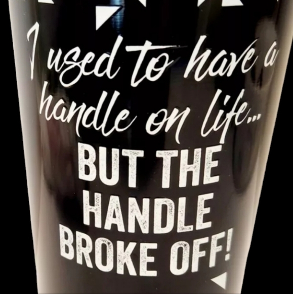 New 32oz Tumbler "I used to have a handle on life ...BUT THE HANDLE BROK… - Picture 9 of 11